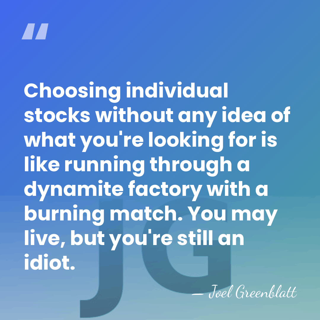Choosing individual stocks without any idea of what you're looking for is&hellip; - Joel Greenblatt