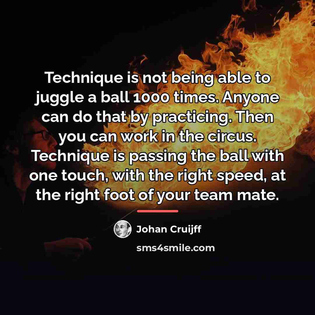 “Technique is not being able to juggle a ball 1000…” quote by Johan Cruijff