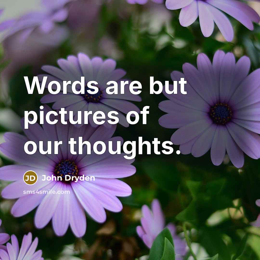 “Words are but pictures of our thoughts.…” quote by John Dryden