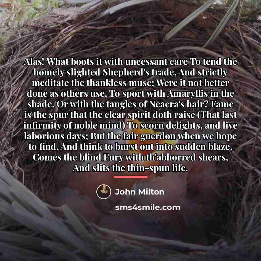 “Alas! What boots it with uncessant care To tend the…” quote by John Milton