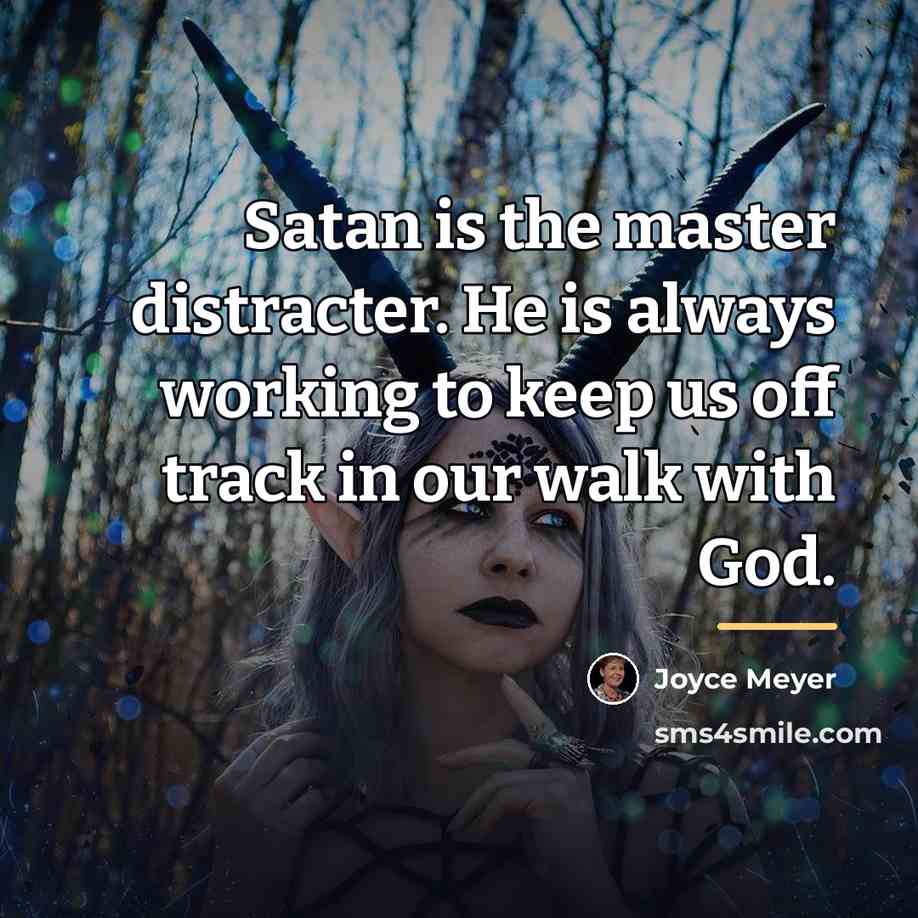 “Satan is the master distracter. He is always working to…” quote by Joyce Meyer