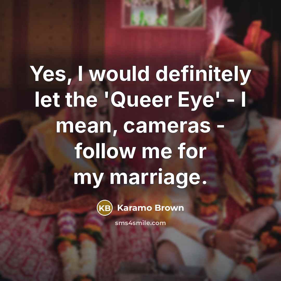 “Yes, I would definitely let the 'Queer Eye' - I…” quote by Karamo Brown