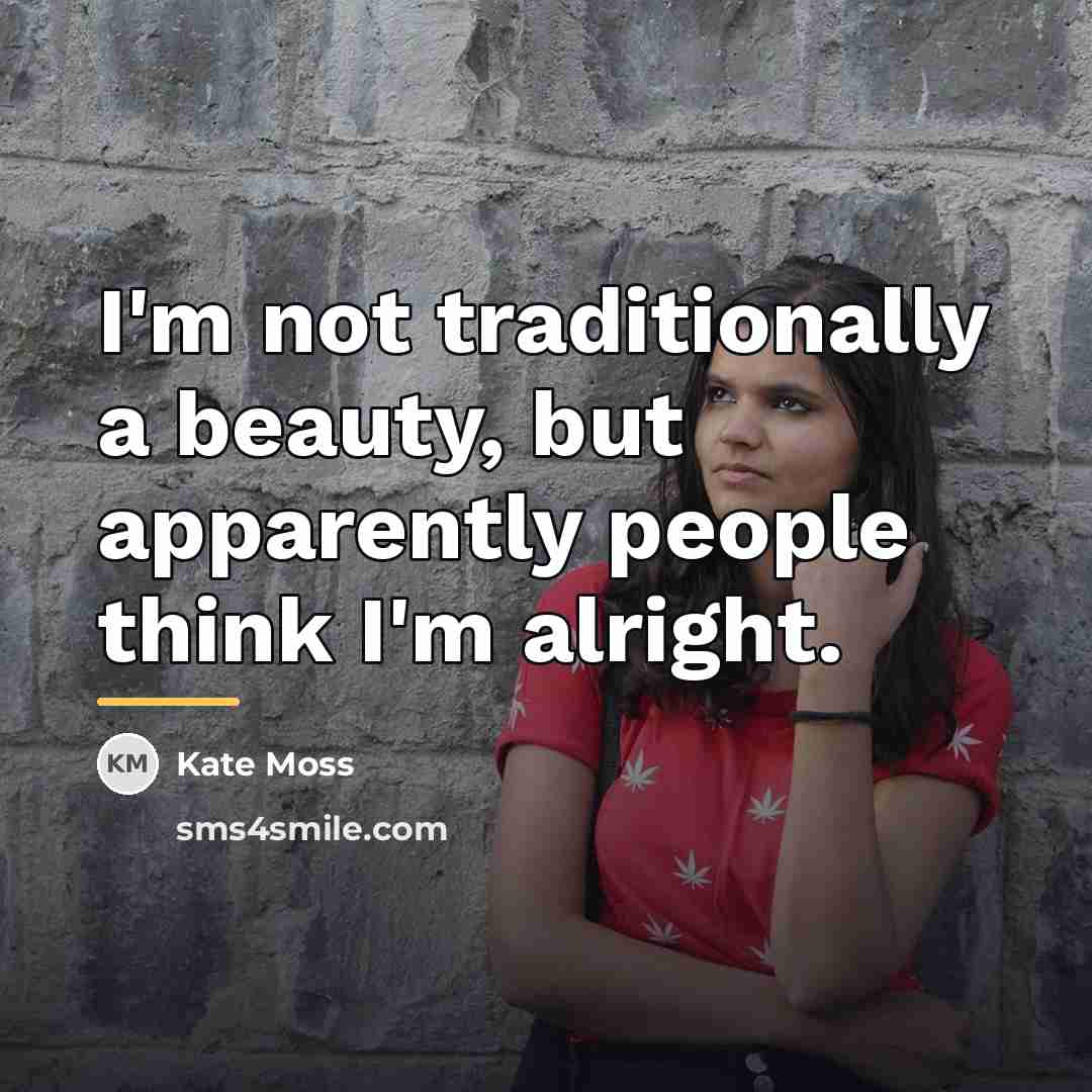 “I'm not traditionally a beauty, but apparently people think I'm…” quote by Kate Moss