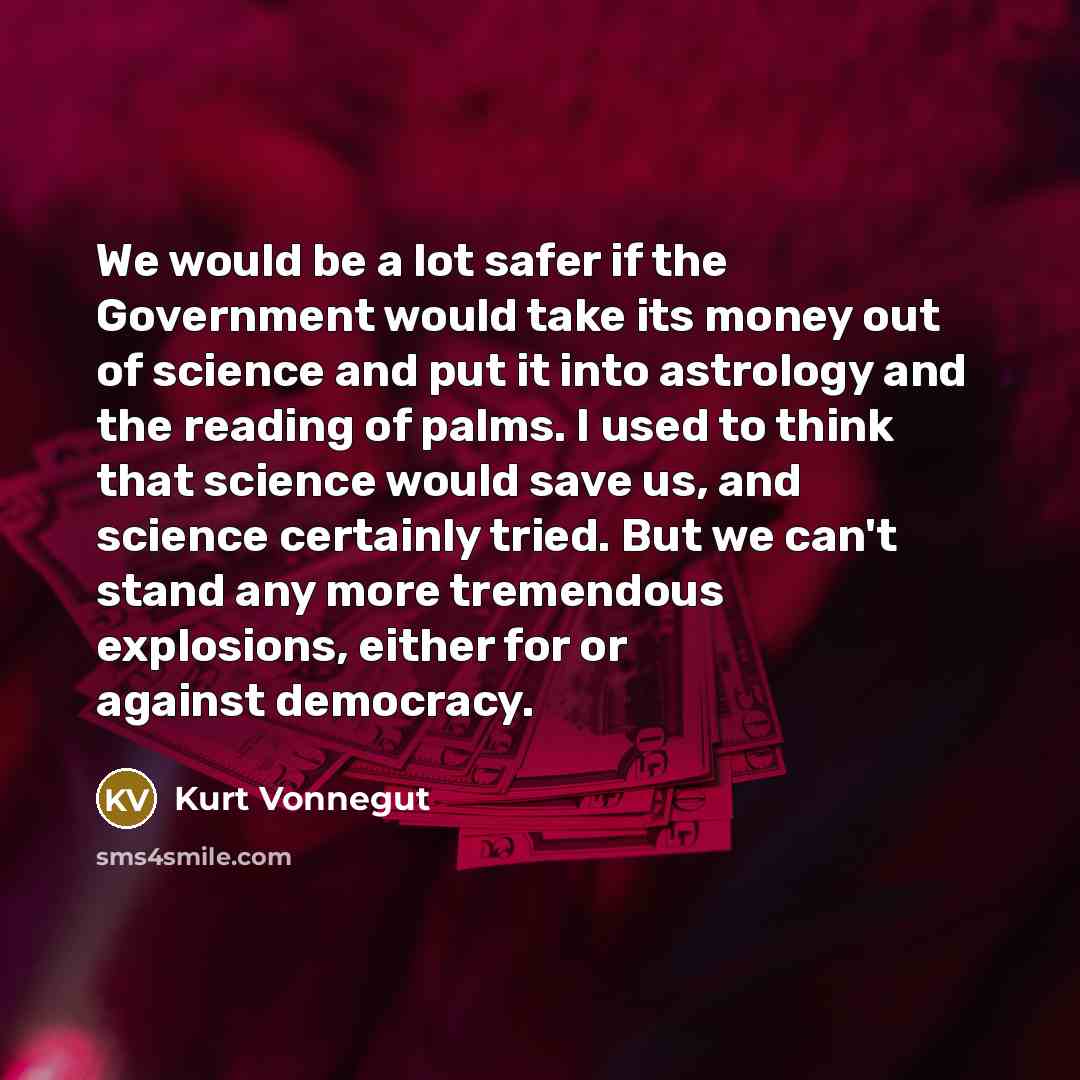 “We would be a lot safer if the Government would…” quote by Kurt Vonnegut