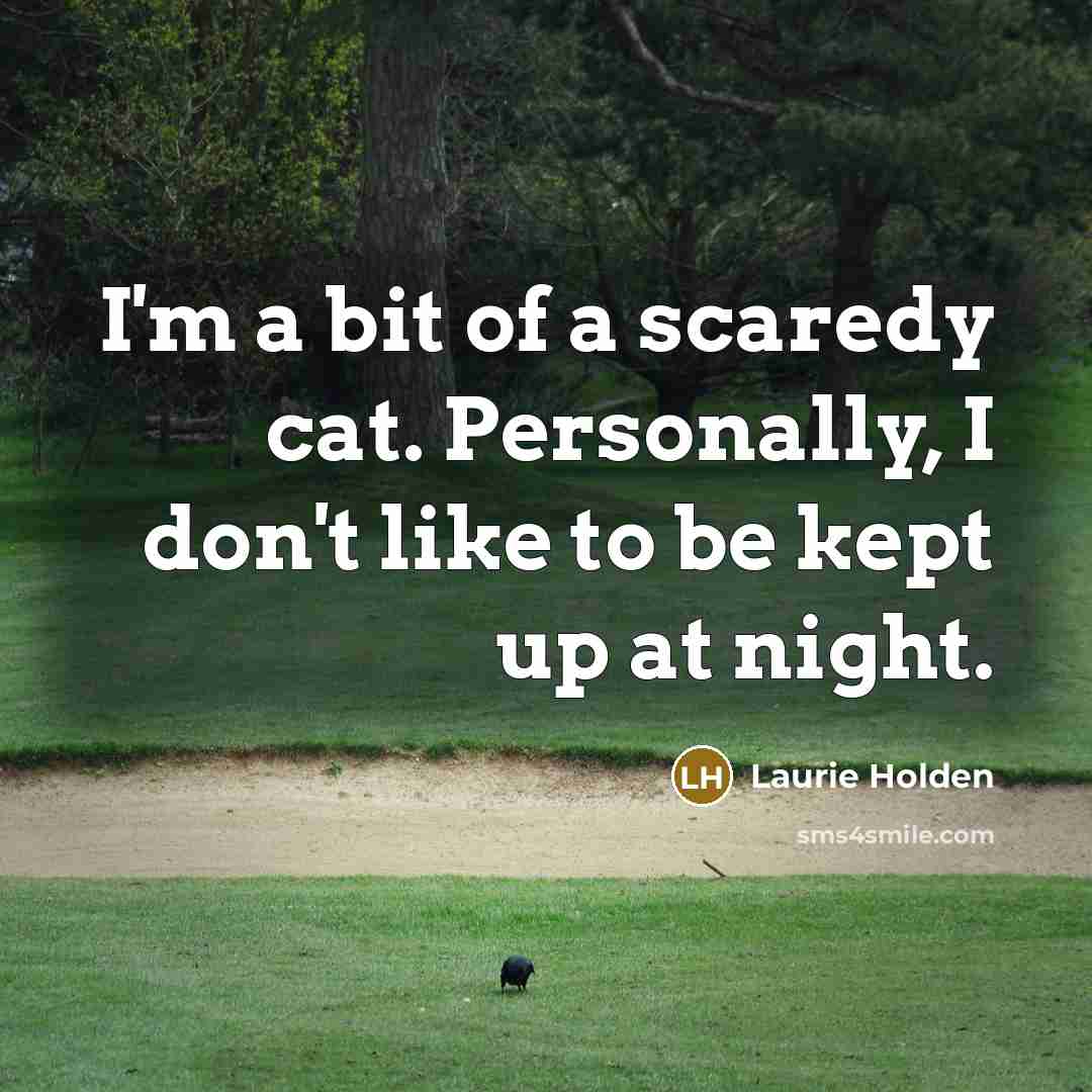 “I'm a bit of a scaredy cat. Personally, I don't…” quote by Laurie Holden