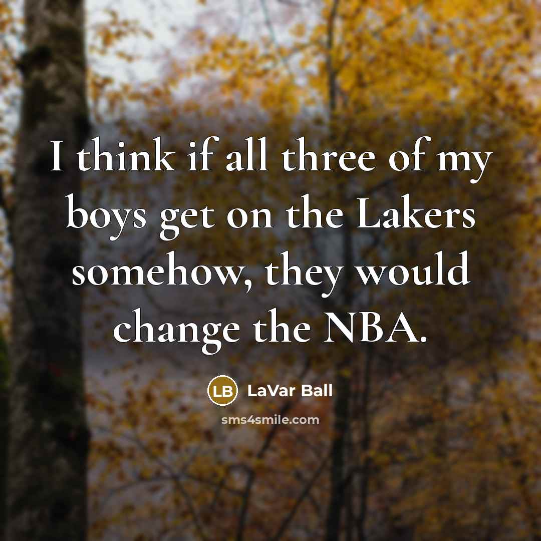 “I think if all three of my boys get on…” quote by LaVar Ball