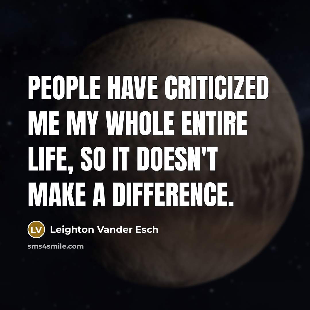 “People have criticized me my whole entire life, so it…” quote by Leighton Vander Esch