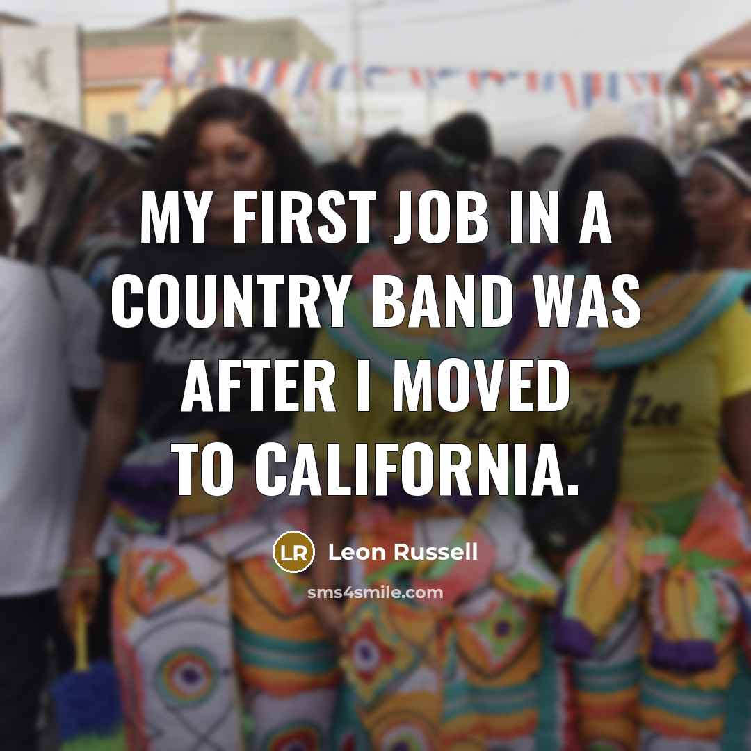 “My first job in a country band was after I…” quote by Leon Russell