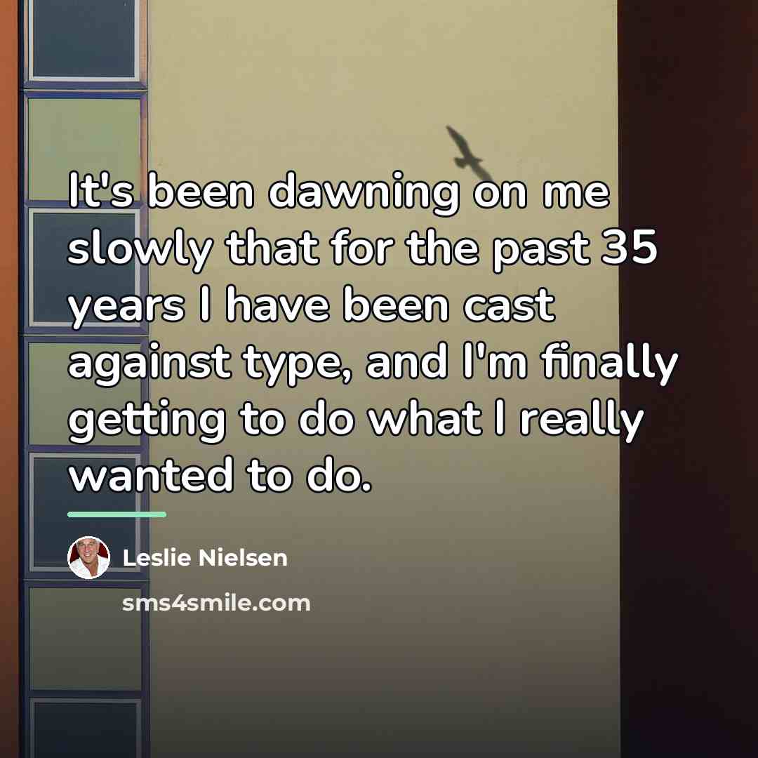 “It's been dawning on me slowly that for the past…” quote by Leslie Nielsen