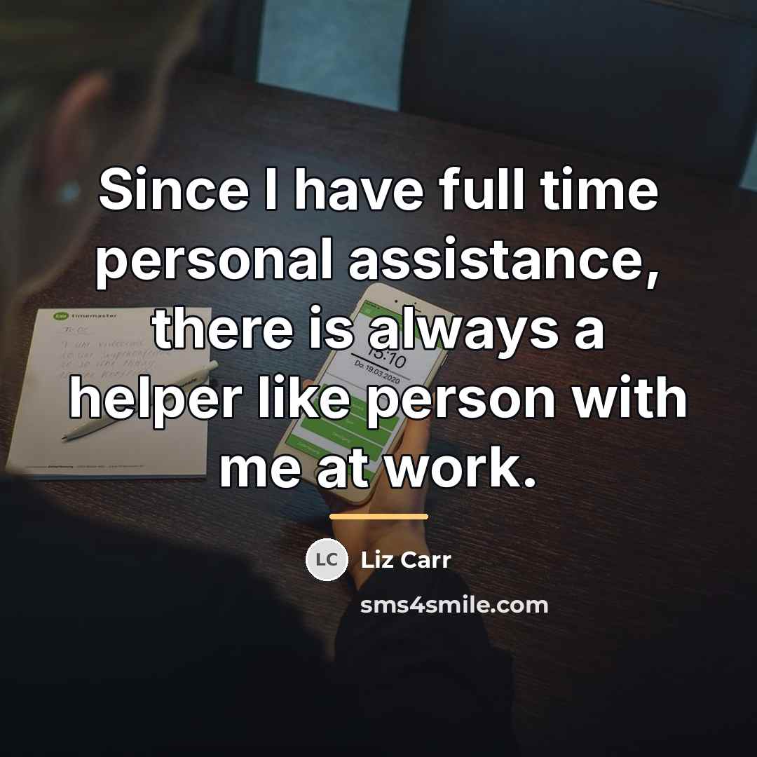 “Since I have full time personal assistance, there is always…” quote by Liz Carr
