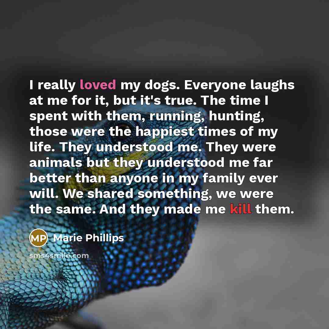 “I really loved my dogs. Everyone laughs at me for…” quote by Marie Phillips