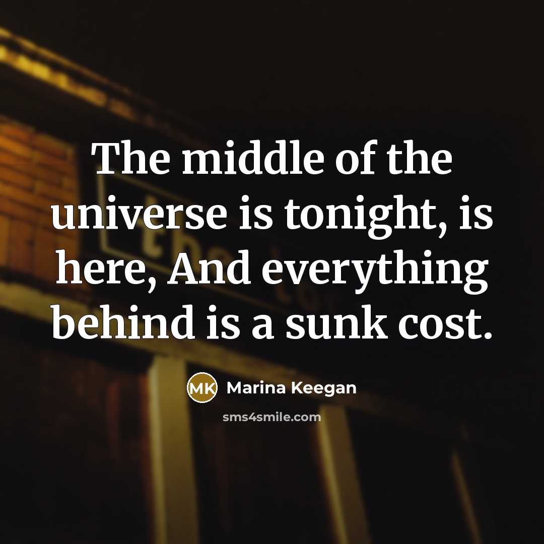 “The middle of the universe is tonight, is here, And…” quote by Marina Keegan