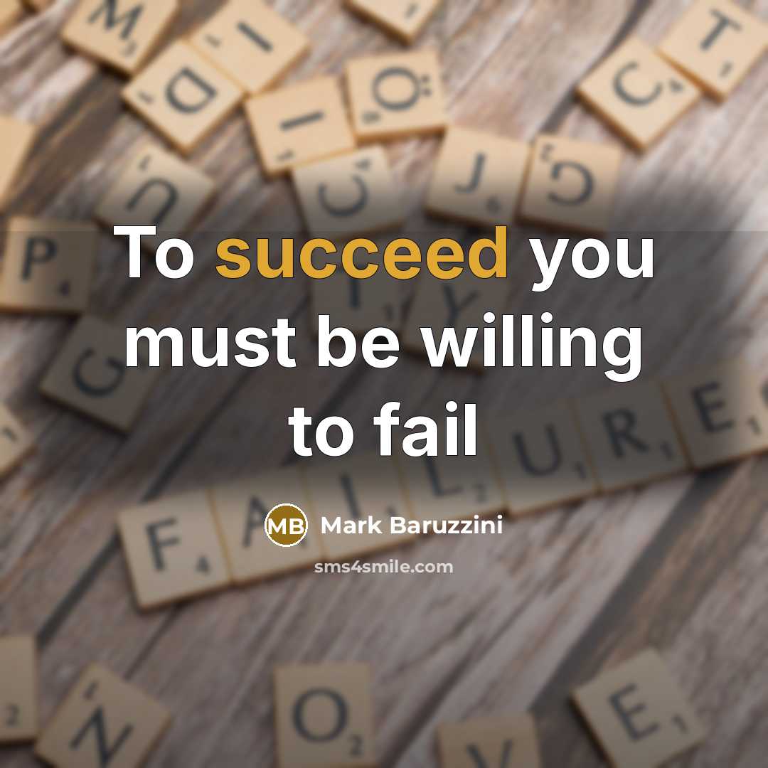 “To succeed you must be willing to fail…” quote by Mark Baruzzini