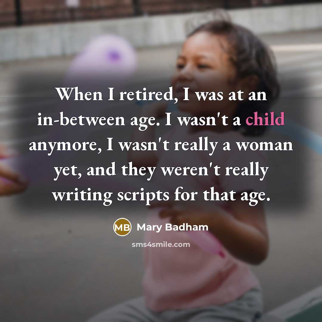 “When I retired, I was at an in-between age. I…” quote by Mary Badham