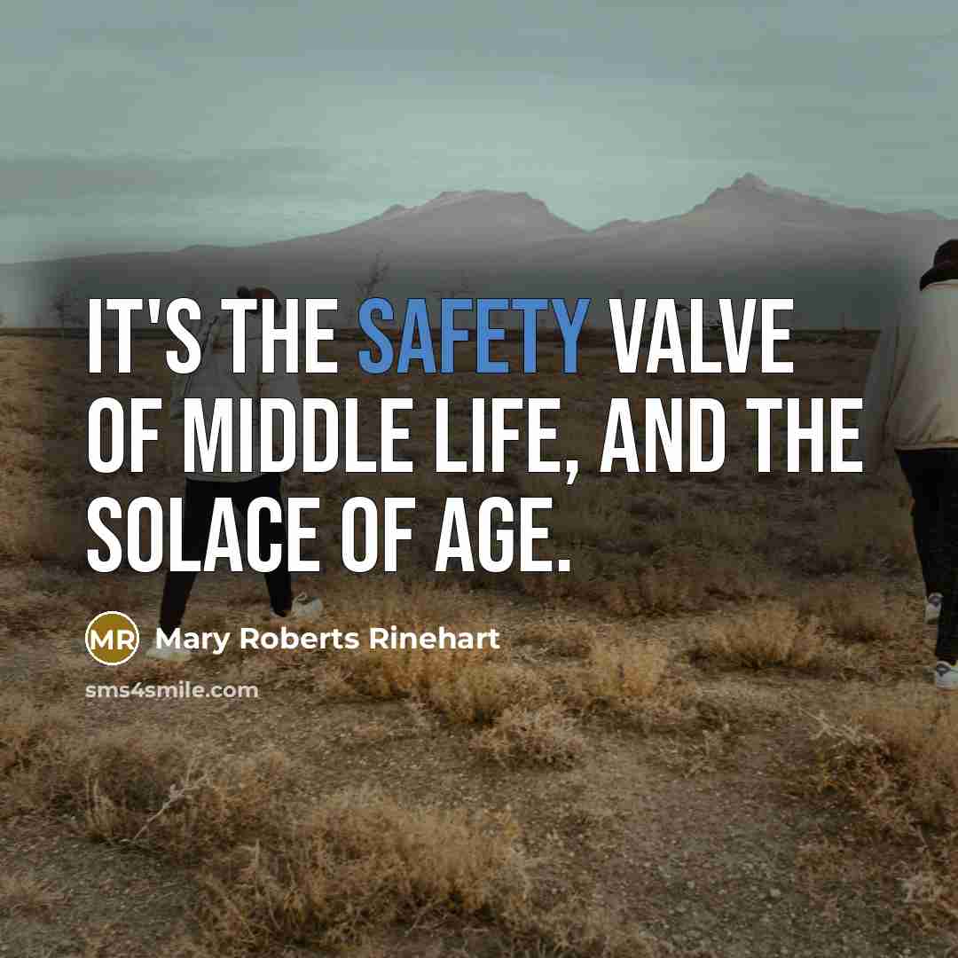 “It's the safety valve of middle life, and the solace…” quote by Mary Roberts Rinehart