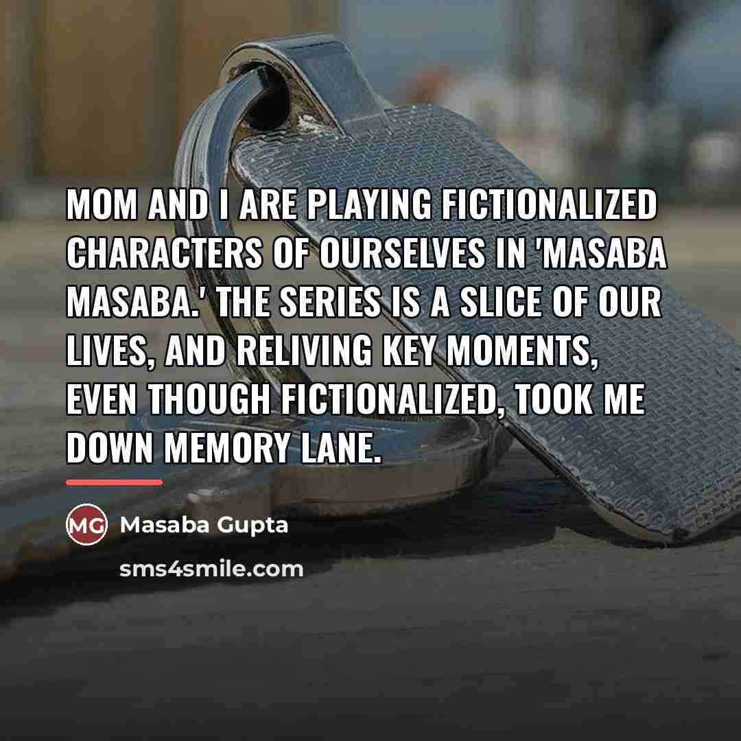 “Mom and I are playing fictionalized characters of ourselves in…” quote by Masaba Gupta