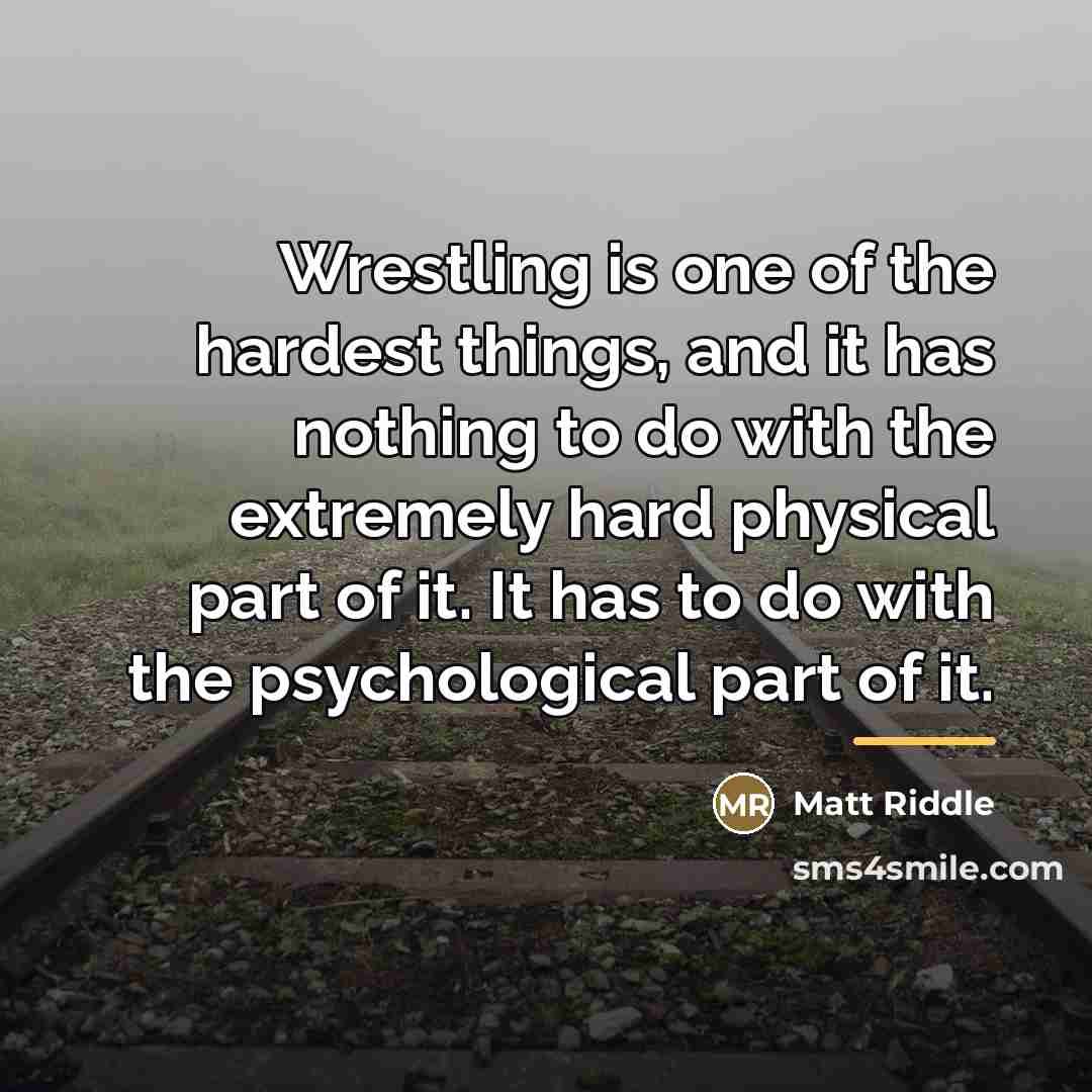 “Wrestling is one of the hardest things, and it has…” quote by Matt Riddle