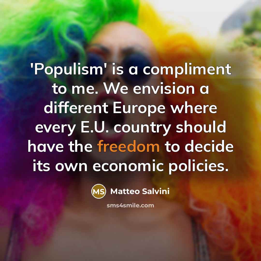 “'Populism' is a compliment to me. We envision a different…” quote by Matteo Salvini