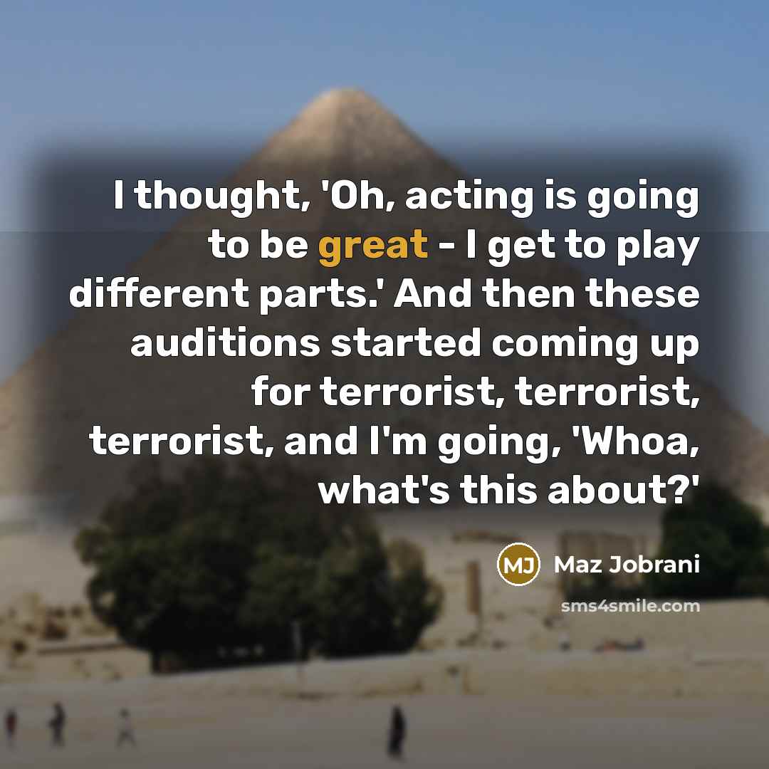 “I thought, 'Oh, acting is going to be great -…” quote by Maz Jobrani