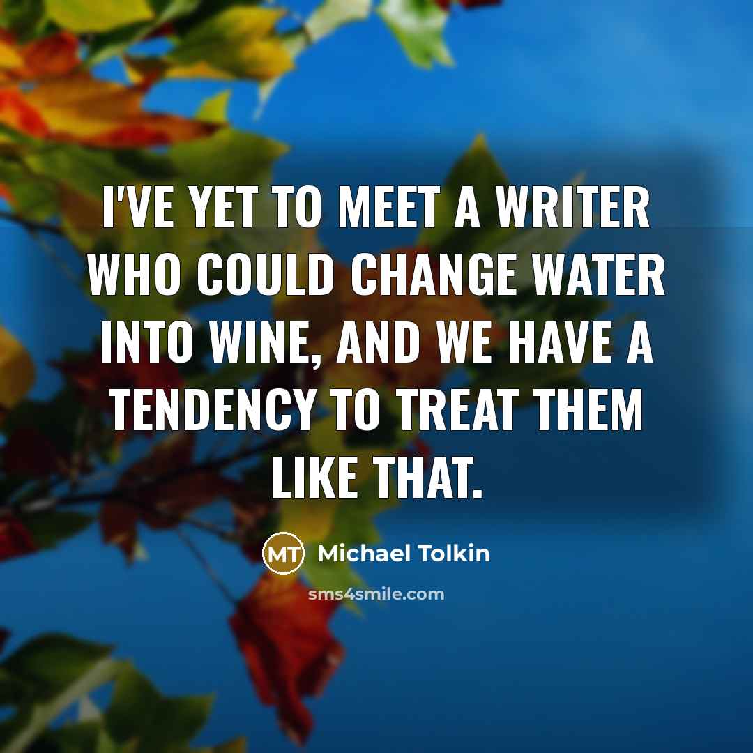 “I've yet to meet a writer who could change water…” quote by Michael Tolkin