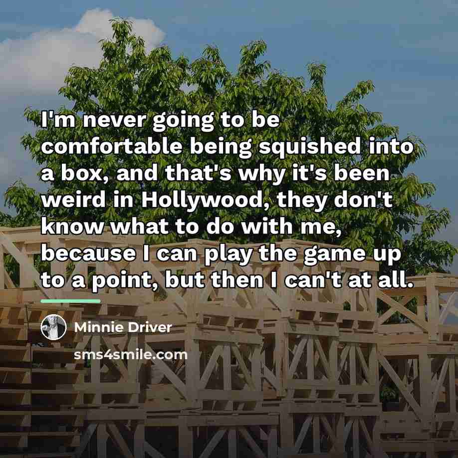 “I'm never going to be comfortable being squished into a…” quote by Minnie Driver