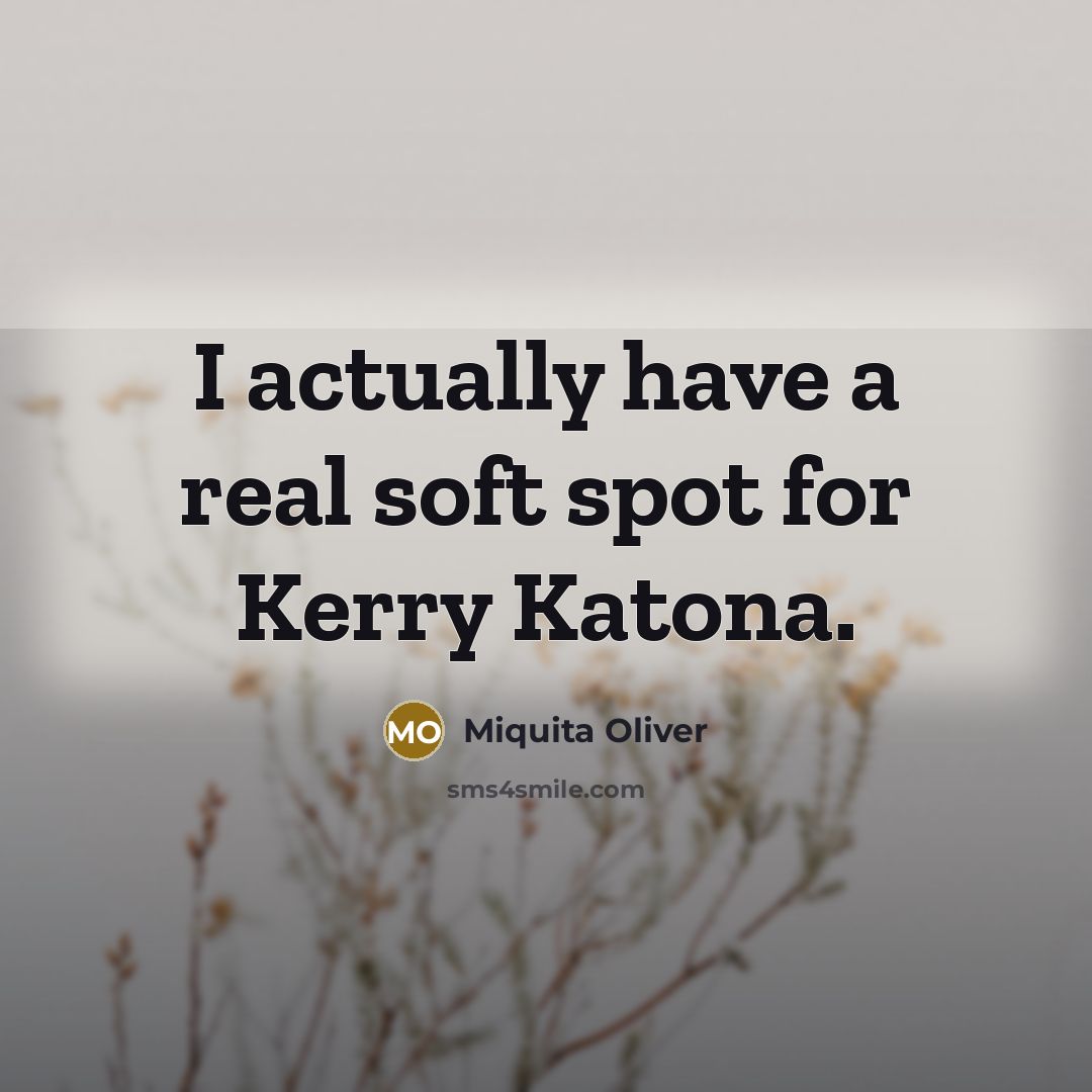“I actually have a real soft spot for Kerry Katona.…” quote by Miquita Oliver