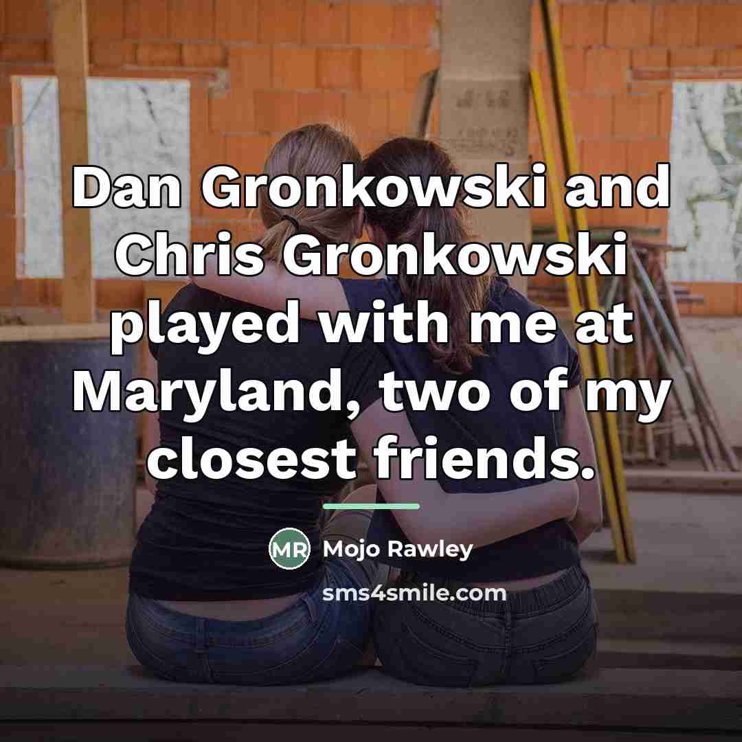 “Dan Gronkowski and Chris Gronkowski played with me at Maryland,…” quote by Mojo Rawley