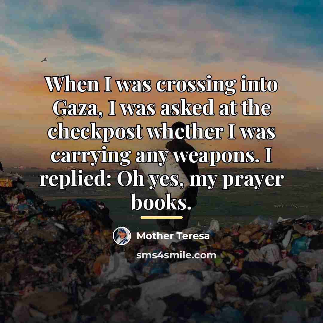 “When I was crossing into Gaza, I was asked at…” quote by Mother Teresa