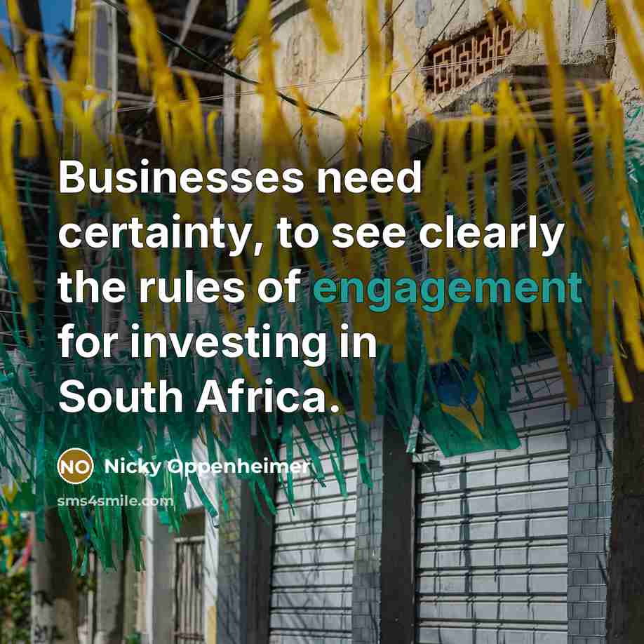“Businesses need certainty, to see clearly the rules of engagement…” quote by Nicky Oppenheimer