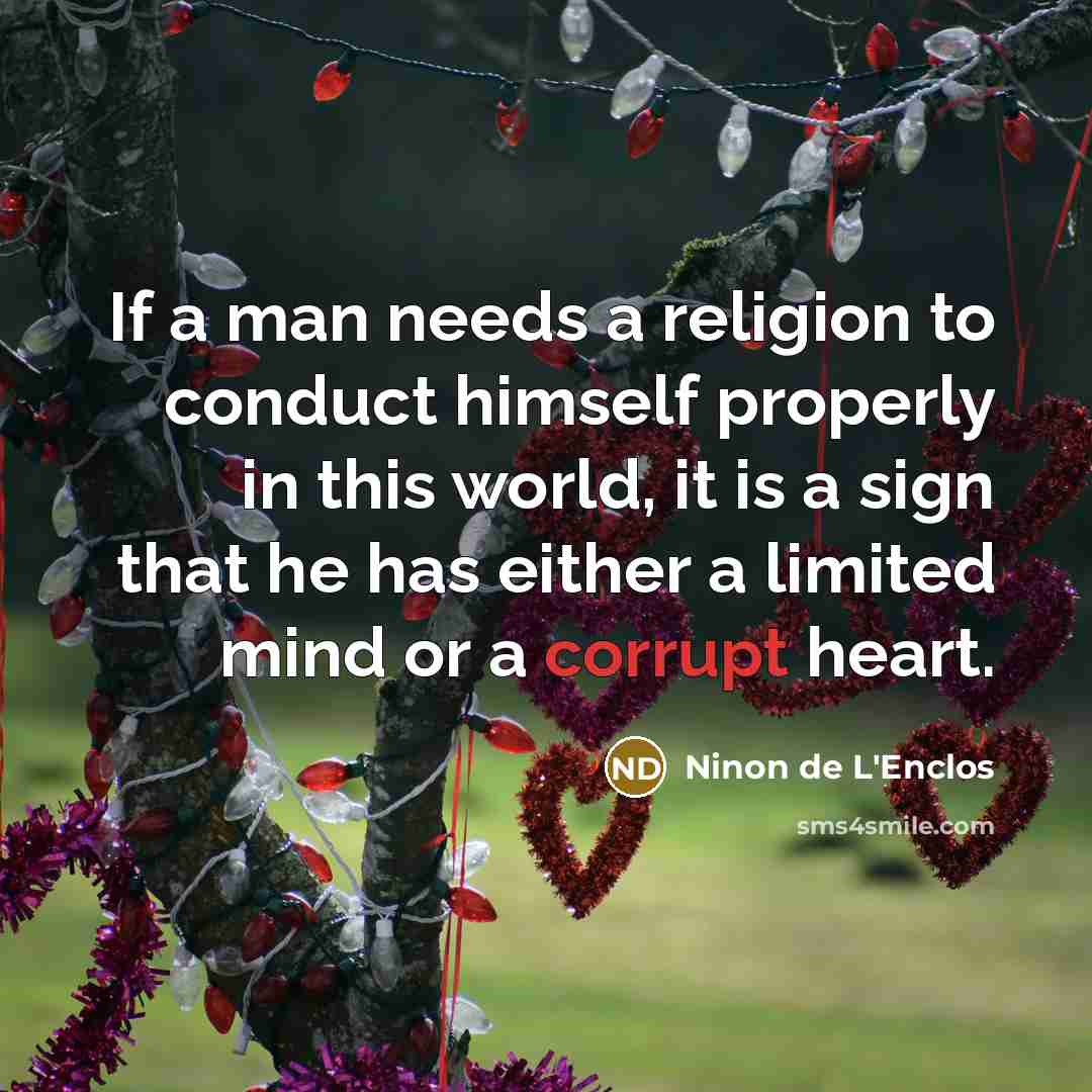 “If a man needs a religion to conduct himself properly…” quote by Ninon de L'Enclos