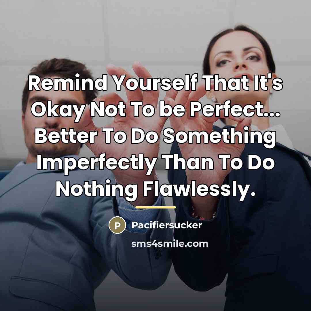 “Remind Yourself That It's Okay Not To be Perfect... Better…” quote by Pacifiersucker