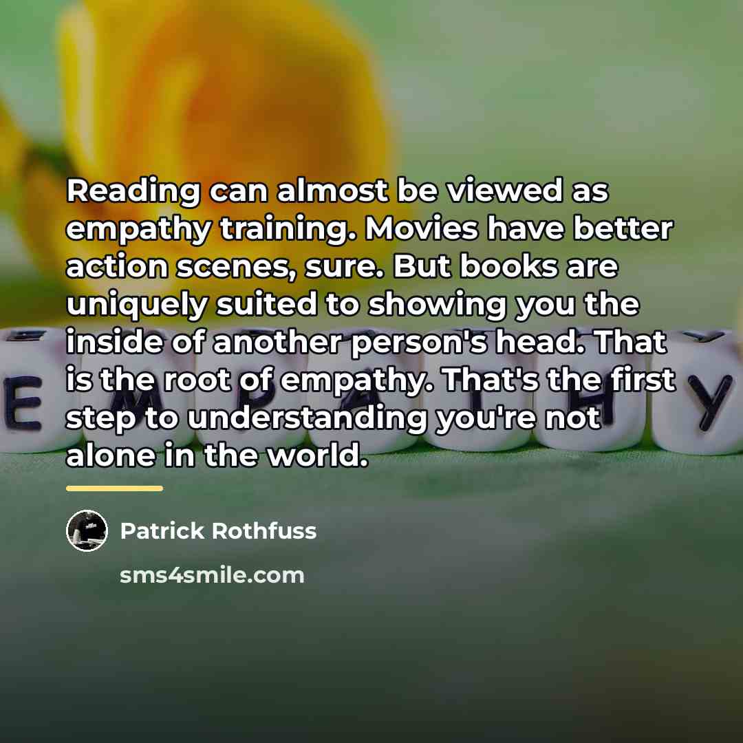 “Reading can almost be viewed as empathy training. Movies have…” quote by Patrick Rothfuss