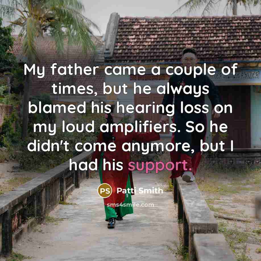 “My father came a couple of times, but he always…” quote by Patti Smith