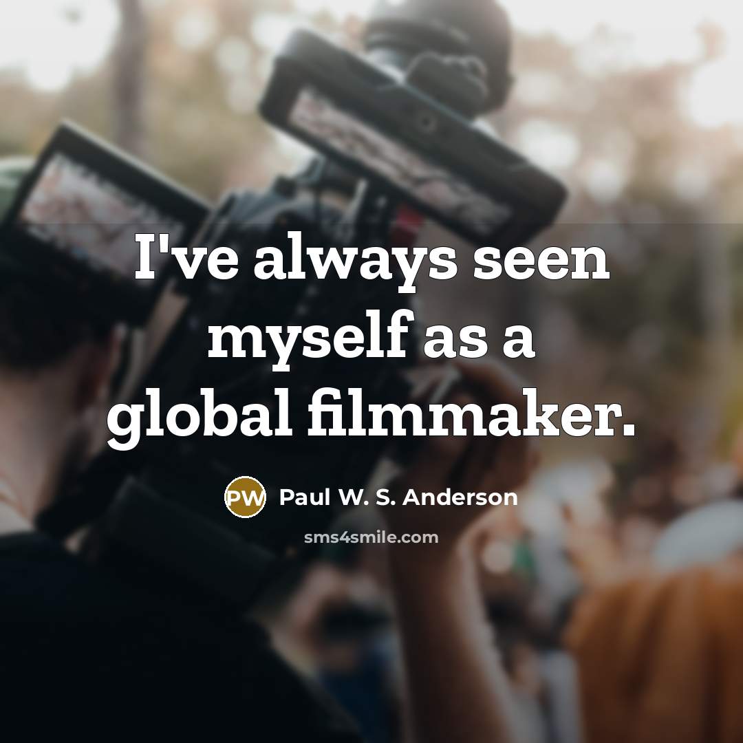 “I've always seen myself as a global filmmaker.…” quote by Paul W. S. Anderson