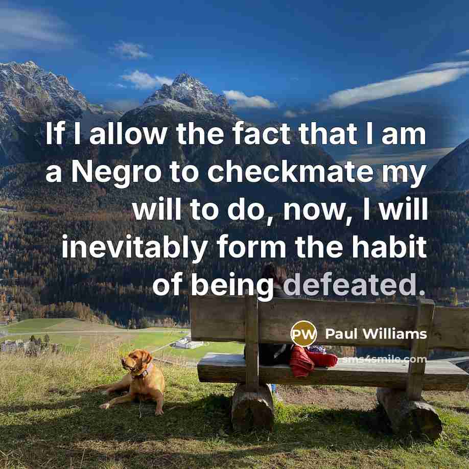 “If I allow the fact that I am a Negro…” quote by Paul Williams