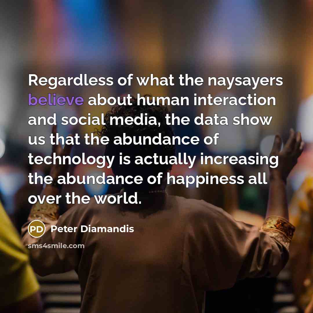 “Regardless of what the naysayers believe about human interaction and…” quote by Peter Diamandis