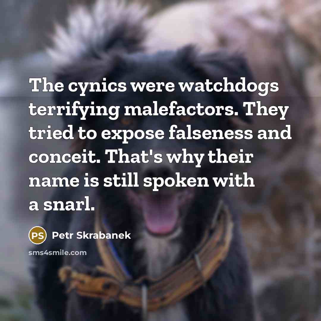 “The cynics were watchdogs terrifying malefactors. They tried to expose…” quote by Petr Skrabanek
