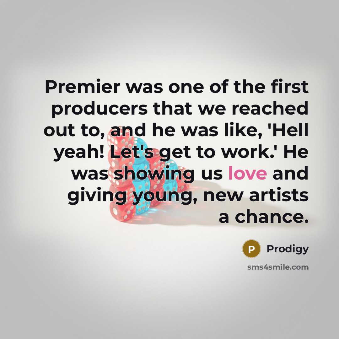 “Premier was one of the first producers that we reached…” quote by Prodigy