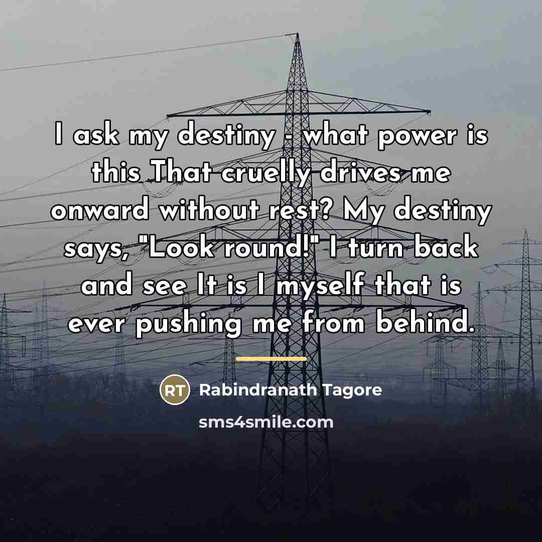 “I ask my destiny - what power is this That…” quote by Rabindranath Tagore