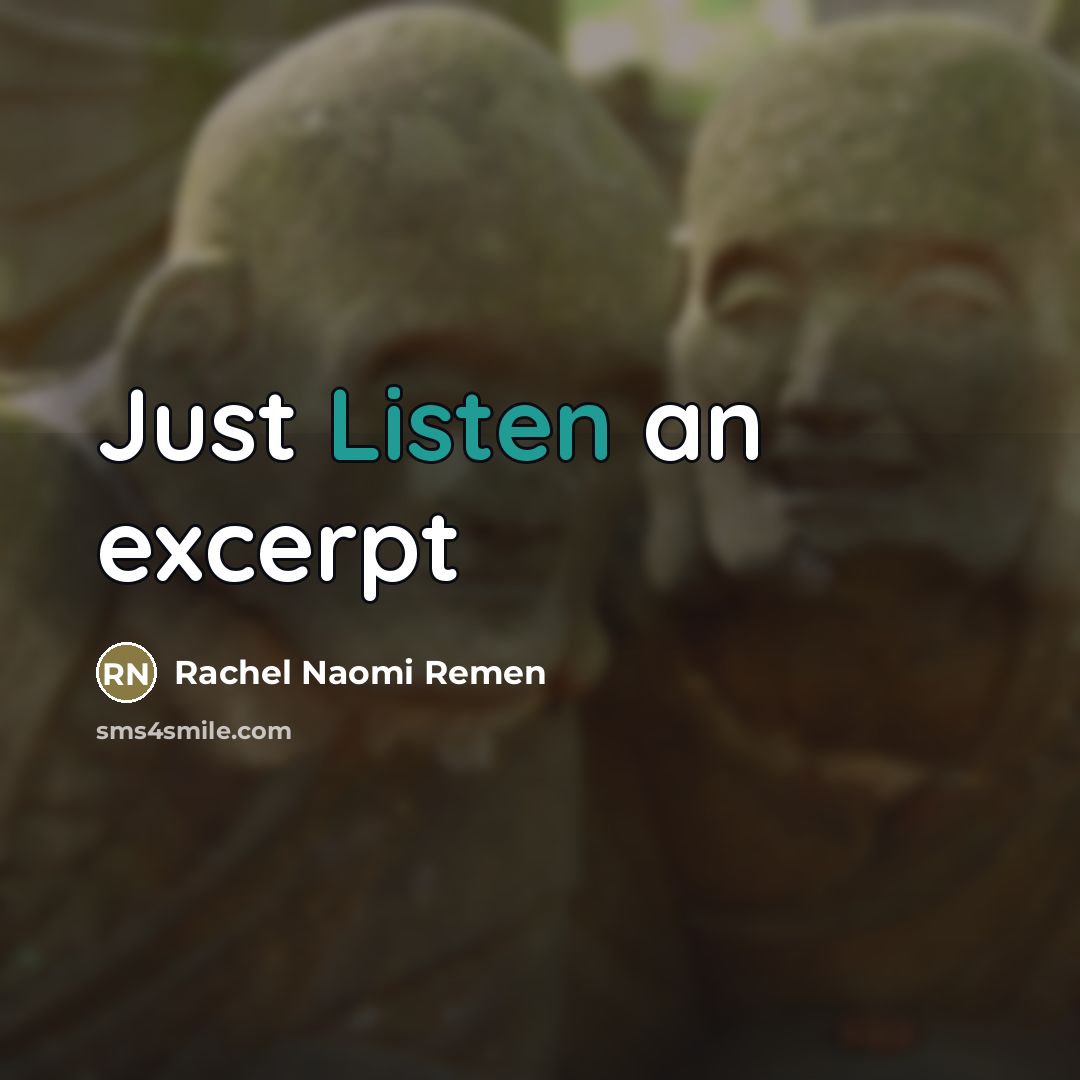 “Just Listen an excerpt…” quote by Rachel Naomi Remen
