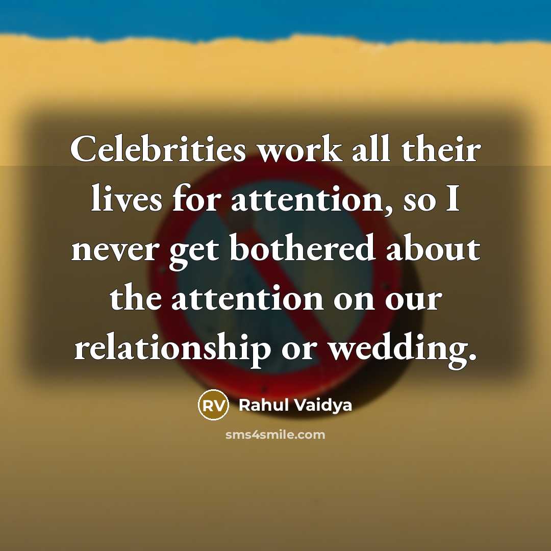 “Celebrities work all their lives for attention, so I never…” quote by Rahul Vaidya