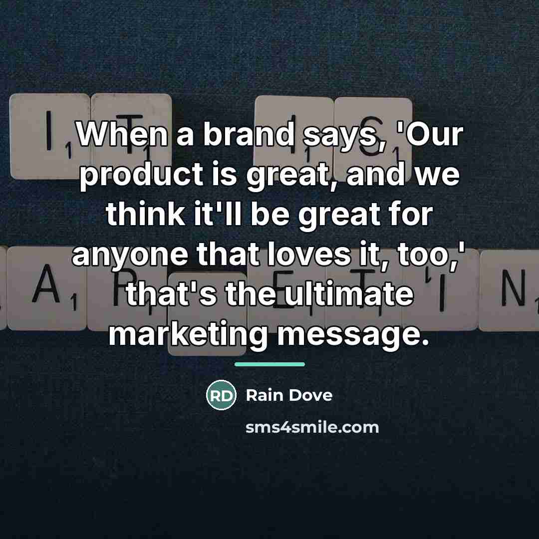 “When a brand says, 'Our product is great, and we…” quote by Rain Dove