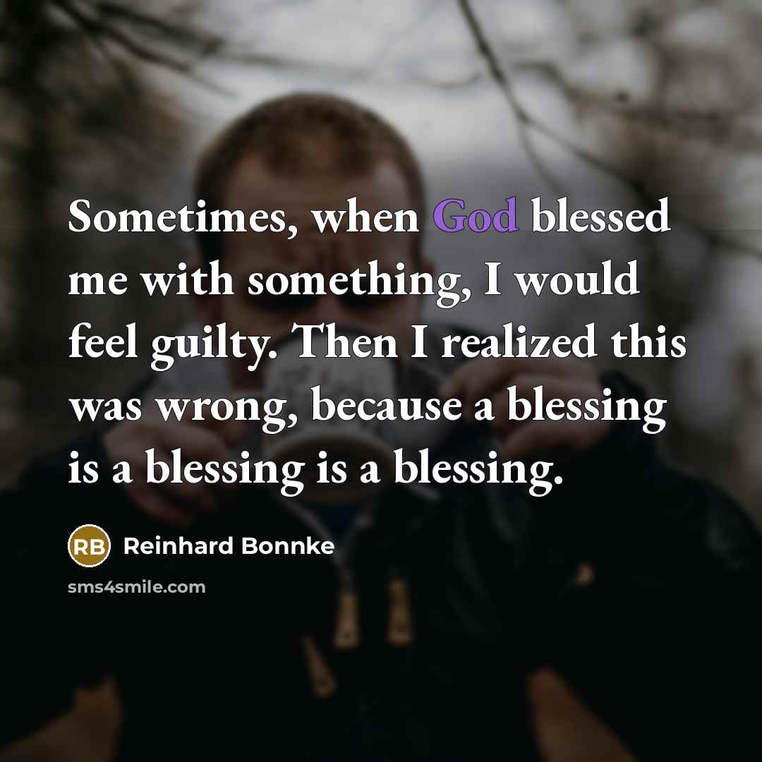 “Sometimes, when God blessed me with something, I would feel…” quote by Reinhard Bonnke