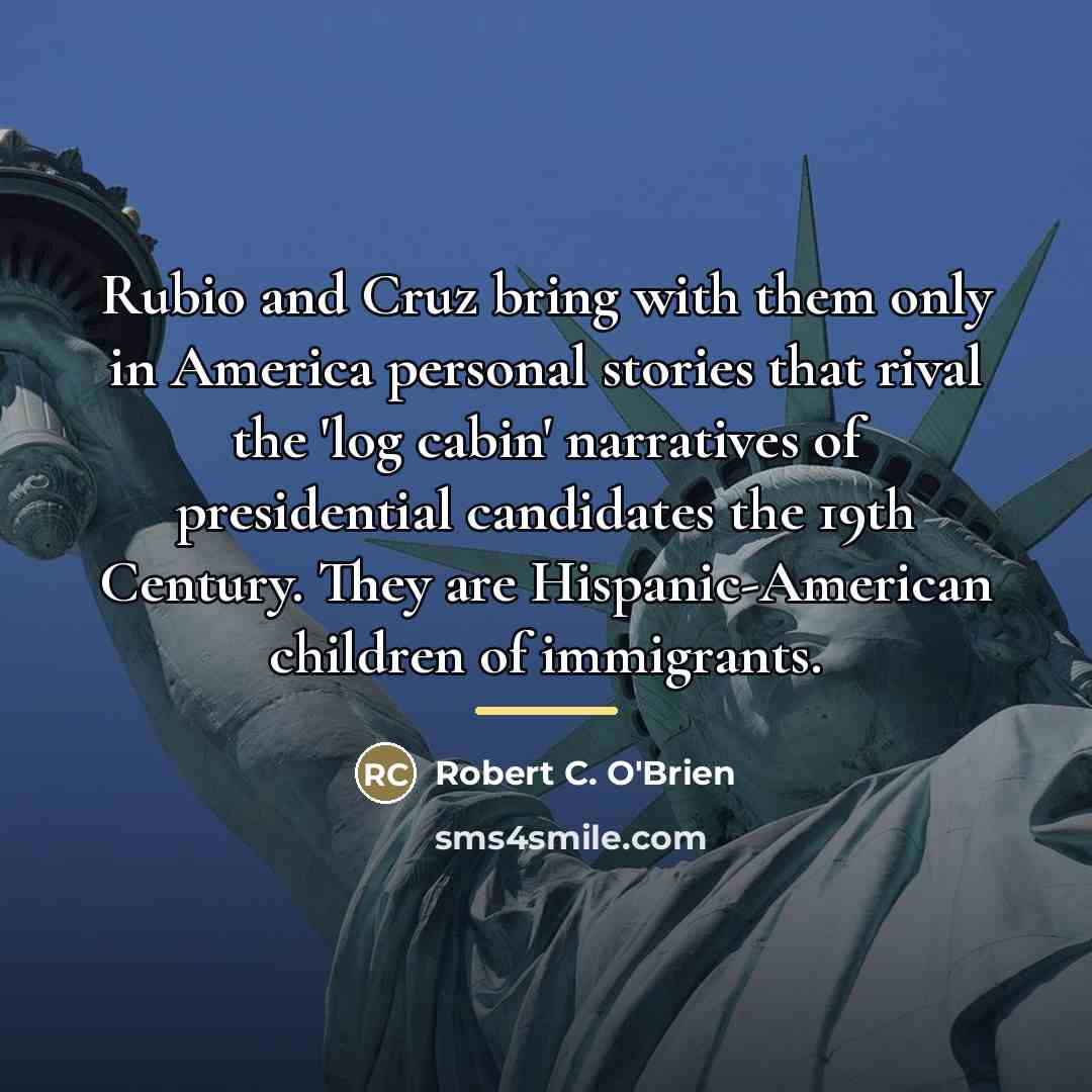 “Rubio and Cruz bring with them only in America personal…” quote by Robert C. O'Brien