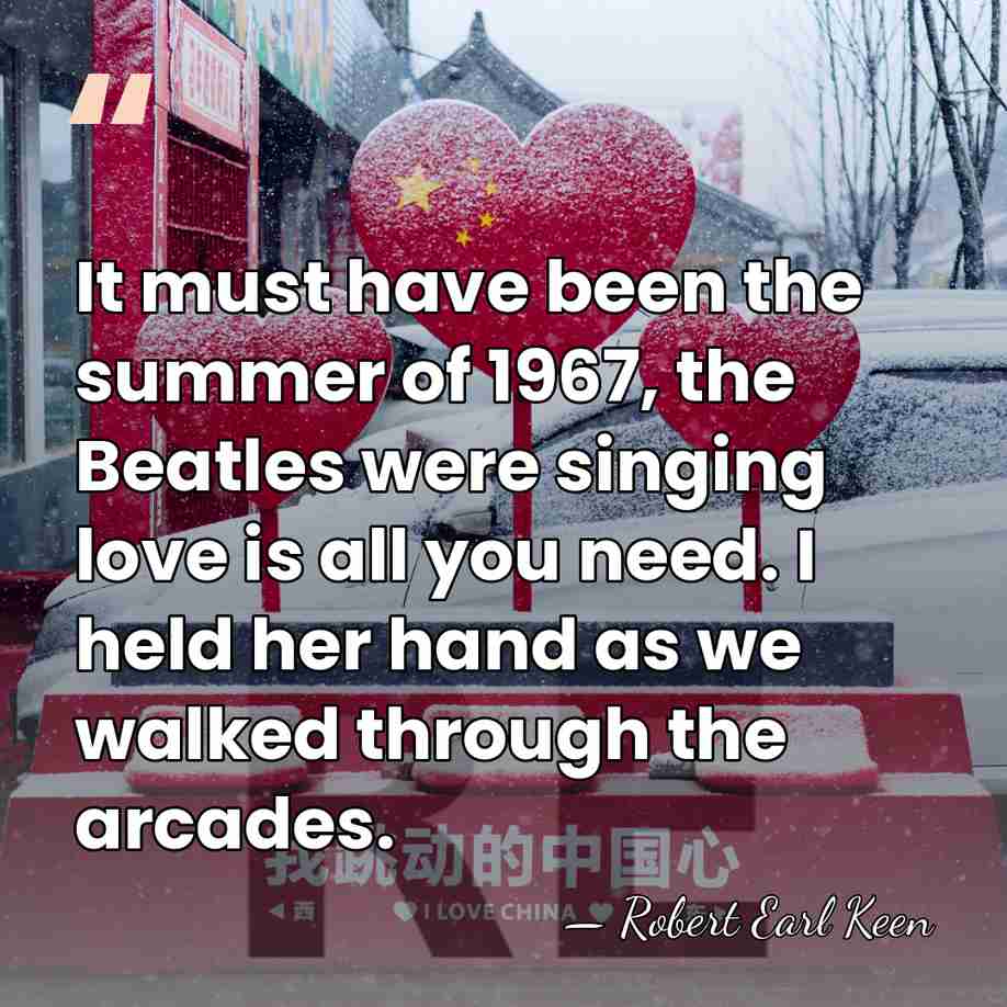 It must have been the summer of 1967, the Beatles were singing&hellip; - Robert Earl Keen