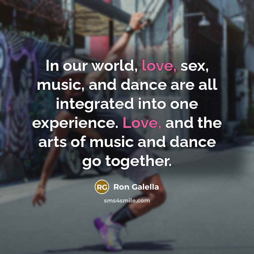 “In our world, love, sex, music, and dance are all…” quote by Ron Galella