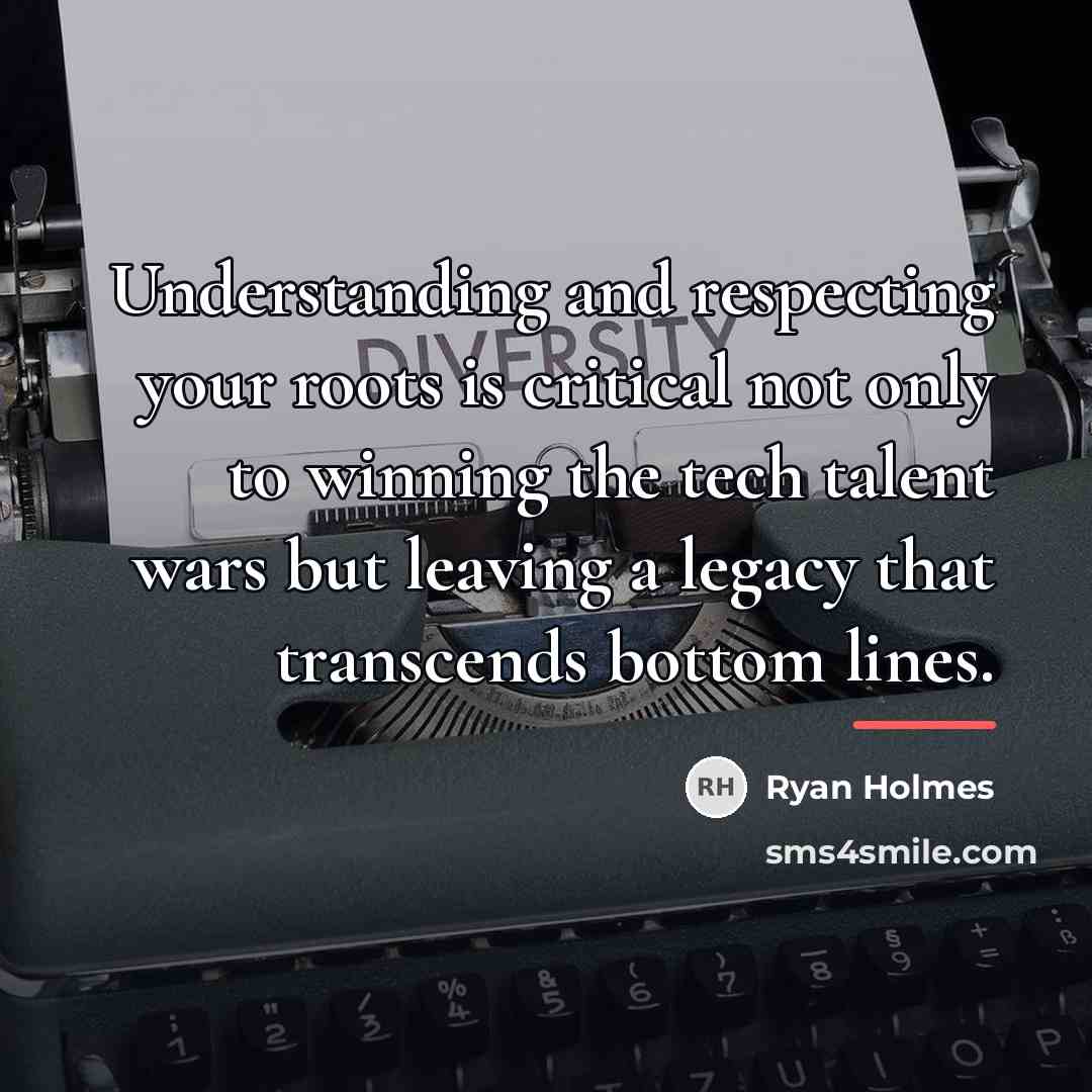 “Understanding and respecting your roots is critical not only to…” quote by Ryan Holmes
