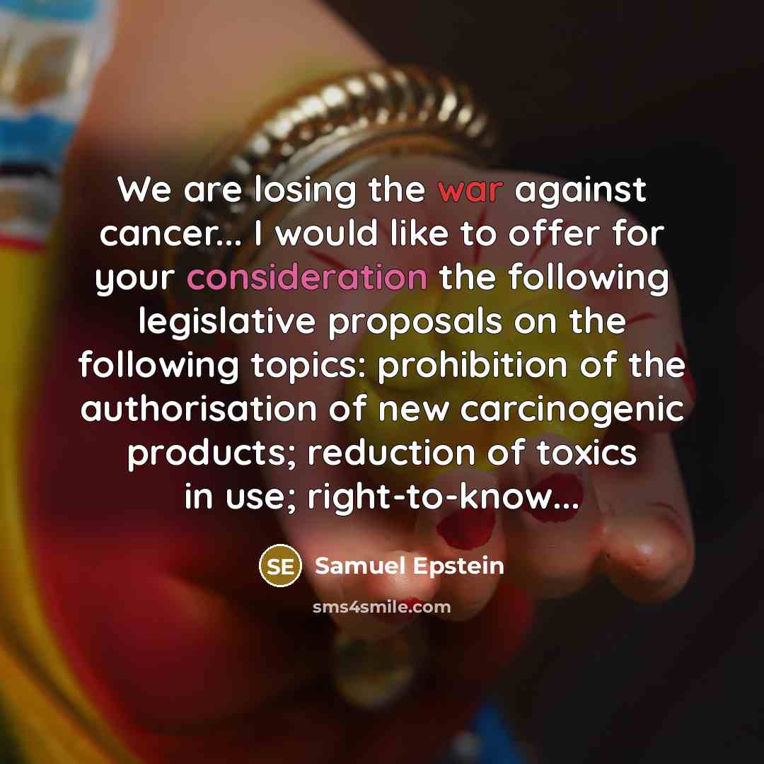 “We are losing the war against cancer... I would like…” quote by Samuel Epstein