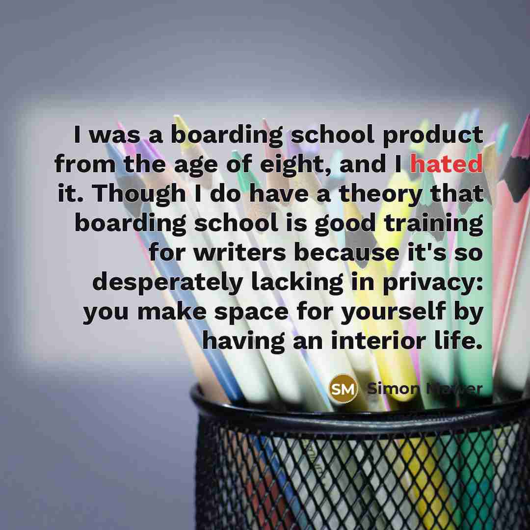 “I was a boarding school product from the age of…” quote by Simon Mawer