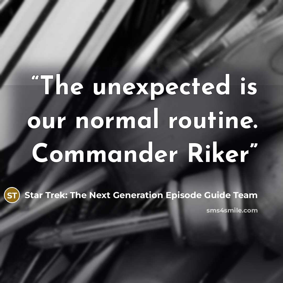 “The unexpected is our normal routine. Commander Riker” quote by Star Trek: The Next Generation Episode Guide Team